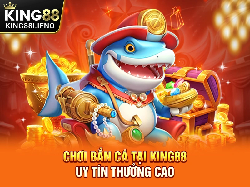 Chơi bắn cá tại KING88 uy tín thưởng cao