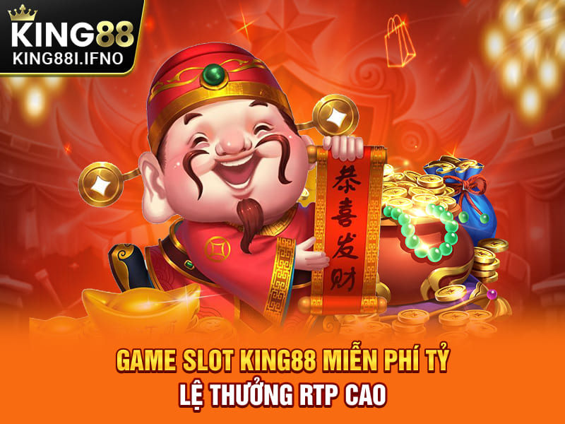 Game slot KING88 miễn phí tỷ lệ thưởng RTP cao