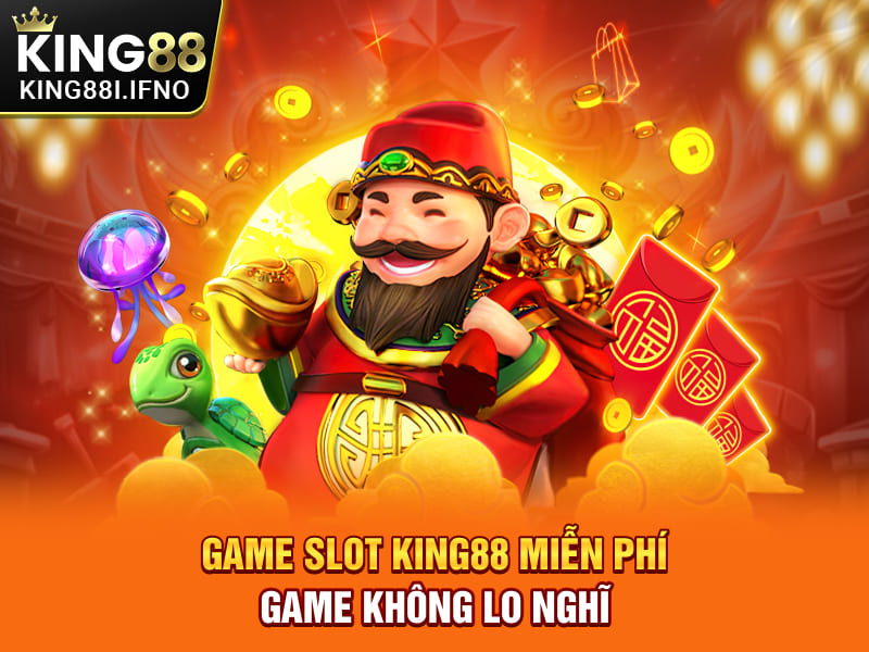 Game Slot KING88 Miễn Phí - Trải Nghiệm Giải Trí Đỉnh Cao