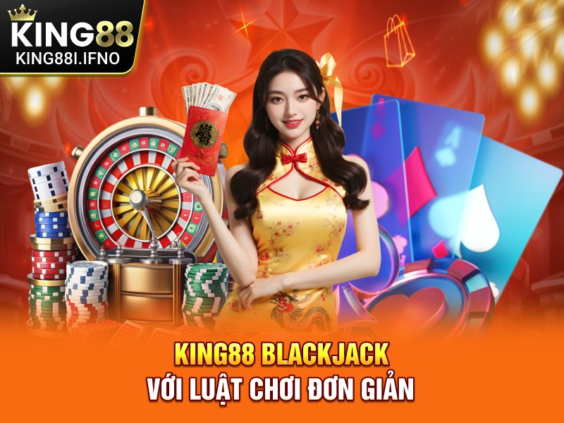 KING88 Blackjack với luật chơi đơn giản