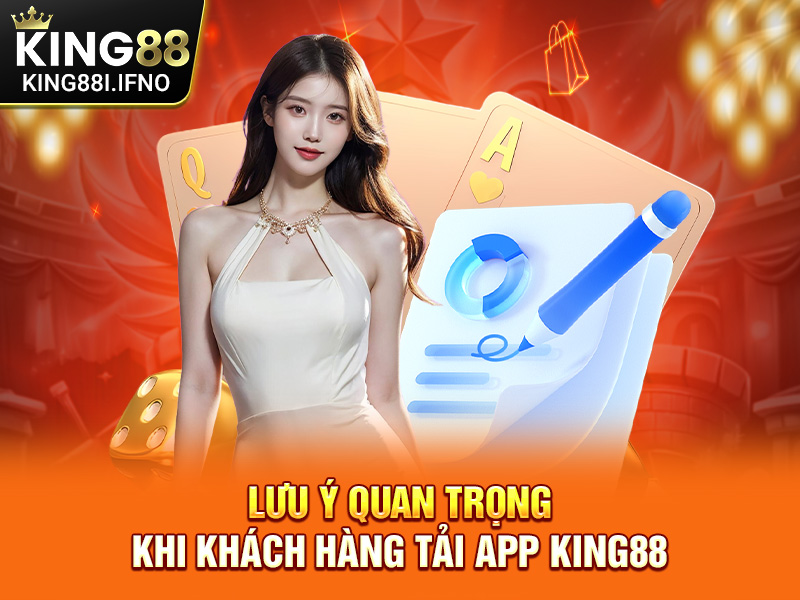 Lưu ý quan trọng khi khách hàng tải app KING88