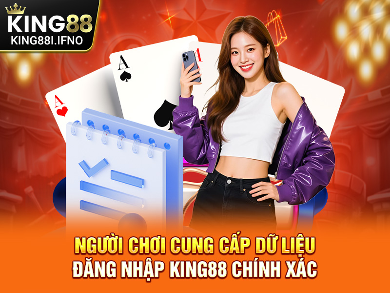 Người chơi cung cấp dữ liệu đăng nhập KING88 chính xác
