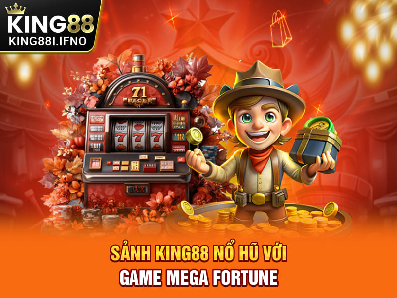 Sảnh KING88 nổ hũ với game Mega Fortune