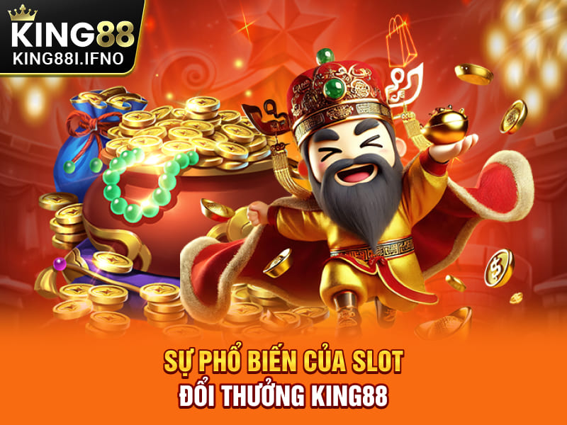 Sự phổ biến của slot đổi thưởng KING88