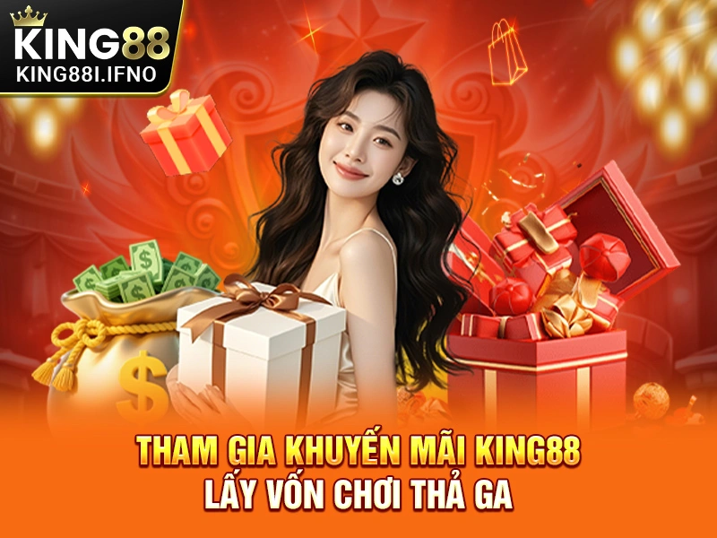Tham gia khuyến mãi KING88 lấy vốn chơi thả ga