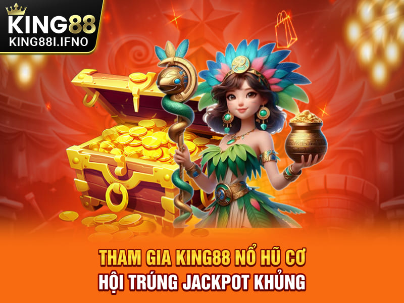 Tham gia KING88 nổ hũ cơ hội trúng Jackpot khủng