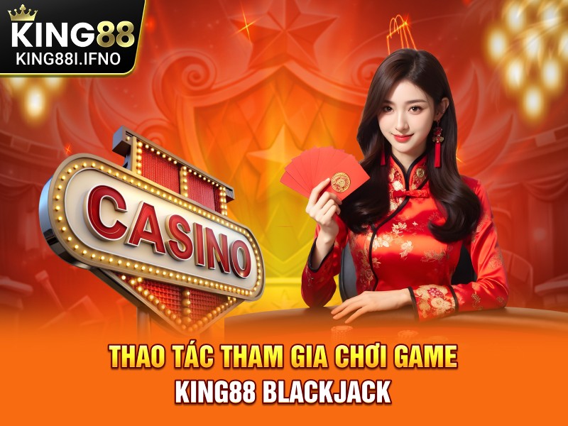 Thao tác tham gia chơi game Blackjack tại nhà cái