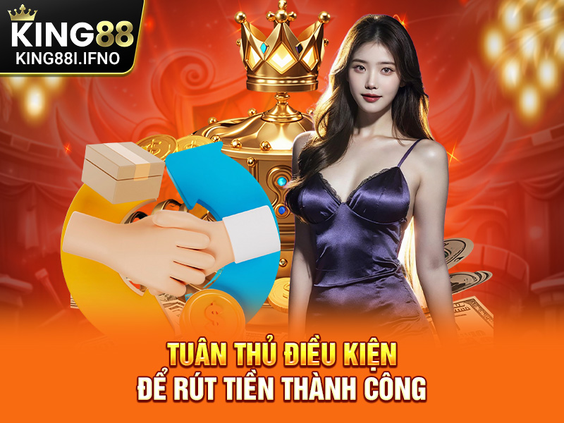 Tuân thủ điều kiện để rút tiền thành công